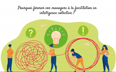 Pourquoi former vos managers à la facilitation d’intelligence collective ?
